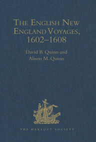 Title: The English New England Voyages, 1602-1608, Author: David B. Quinn