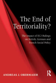 Title: The End of Territoriality?: The Impact of ECJ Rulings on British, German and French Social Policy, Author: Andreas J. Obermaier