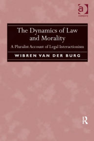 Title: The Dynamics of Law and Morality: A Pluralist Account of Legal Interactionism, Author: Wibren van der Burg