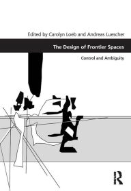 Title: The Design of Frontier Spaces: Control and Ambiguity, Author: Carolyn Loeb