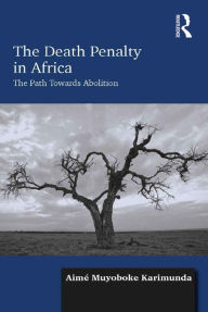 Title: The Death Penalty in Africa: The Path Towards Abolition, Author: Aimé Muyoboke Karimunda