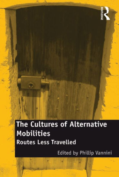 The Cultures of Alternative Mobilities: Routes Less Travelled