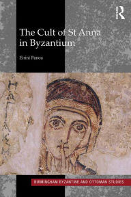 Title: The Cult of St Anna in Byzantium, Author: Eirini Panou
