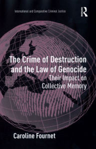 Title: The Crime of Destruction and the Law of Genocide: Their Impact on Collective Memory, Author: Caroline Fournet