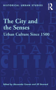 Title: The City and the Senses: Urban Culture Since 1500, Author: Jill Steward