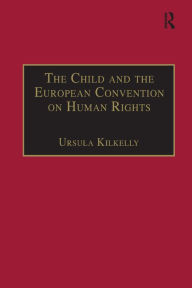 Title: The Child and the European Convention on Human Rights, Author: Ursula Kilkelly