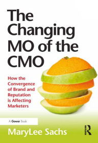 Title: The Changing MO of the CMO: How the Convergence of Brand and Reputation is Affecting Marketers, Author: MaryLee Sachs