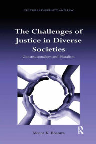 Title: The Challenges of Justice in Diverse Societies: Constitutionalism and Pluralism, Author: Meena K. Bhamra