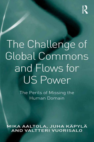 The Challenge of Global Commons and Flows for US Power: The Perils of Missing the Human Domain