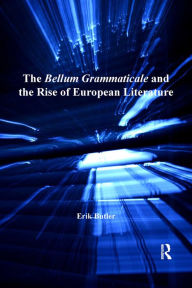 Title: The Bellum Grammaticale and the Rise of European Literature, Author: Erik Butler