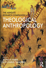 Title: The Ashgate Research Companion to Theological Anthropology, Author: Joshua R. Farris