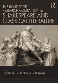 Title: The Routledge Research Companion to Shakespeare and Classical Literature, Author: Sean Keilen