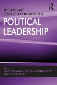 Title: The Ashgate Research Companion to Political Leadership, Author: Mikhail A. Molchanov