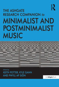 Title: The Ashgate Research Companion to Minimalist and Postminimalist Music, Author: Keith Potter