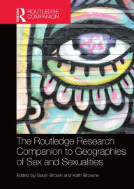 Title: The Routledge Research Companion to Geographies of Sex and Sexualities, Author: Gavin Brown