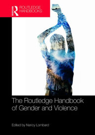 Title: The Routledge Handbook of Gender and Violence, Author: Nancy Lombard