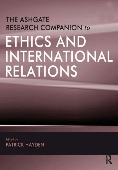 The Ashgate Research Companion to Ethics and International Relations