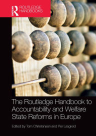 Title: The Routledge Handbook to Accountability and Welfare State Reforms in Europe, Author: Tom Christensen