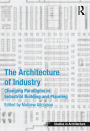 The Architecture of Industry: Changing Paradigms in Industrial Building and Planning