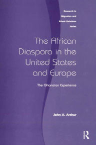 Title: The African Diaspora in the United States and Europe: The Ghanaian Experience, Author: John A. Arthur