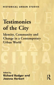 Title: Testimonies of the City: Identity, Community and Change in a Contemporary Urban World, Author: Joanna Herbert