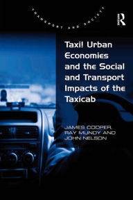 Title: Taxi! Urban Economies and the Social and Transport Impacts of the Taxicab, Author: James Cooper