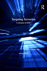 Title: Targeting Terrorists: A License to Kill?, Author: Avery Plaw