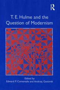 Title: T.E. Hulme and the Question of Modernism, Author: Andrzej Gasiorek