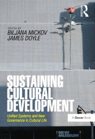 Title: Sustaining Cultural Development: Unified Systems and New Governance in Cultural Life, Author: Biljana Mickov