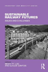 Title: Sustainable Railway Futures: Issues and Challenges, Author: Becky P.Y. Loo
