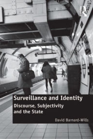 Title: Surveillance and Identity: Discourse, Subjectivity and the State, Author: David Barnard-Wills