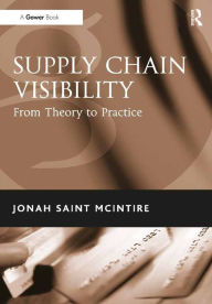 Title: Supply Chain Visibility: From Theory to Practice, Author: Jonah Saint McIntire