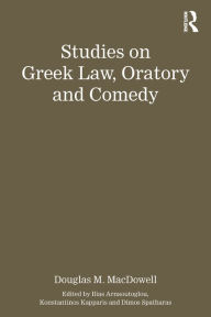 Title: Studies on Greek Law, Oratory and Comedy, Author: Authored by Douglas M. MacDowell