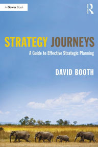 Title: Strategy Journeys: A Guide to Effective Strategic Planning, Author: David Booth