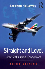 Title: Straight and Level: Practical Airline Economics, Author: Stephen Holloway