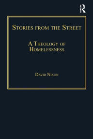 Title: Stories from the Street: A Theology of Homelessness, Author: David Nixon