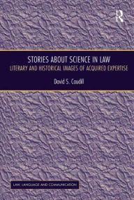 Title: Stories About Science in Law: Literary and Historical Images of Acquired Expertise, Author: David S. Caudill