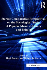 Title: Stereo: Comparative Perspectives on the Sociological Study of Popular Music in France and Britain, Author: Philippe Le Guern