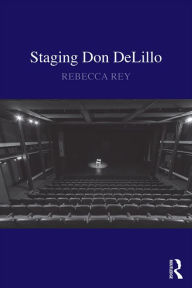 Title: Staging Don DeLillo, Author: Rebecca Rey