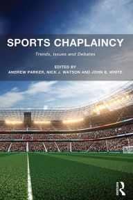 Title: Sports Chaplaincy: Trends, Issues and Debates, Author: Andrew Parker