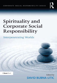 Title: Spirituality and Corporate Social Responsibility: Interpenetrating Worlds, Author: David Bubna-Litic