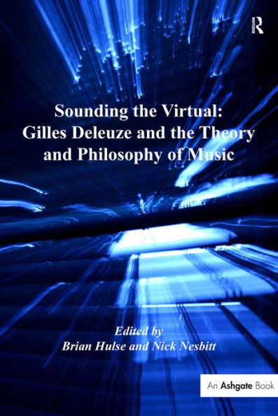 Sounding the Virtual: Gilles Deleuze and the Theory and Philosophy of Music