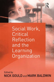 Title: Social Work, Critical Reflection and the Learning Organization, Author: Mark Baldwin