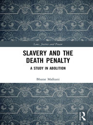 Title: Slavery and the Death Penalty: A Study in Abolition, Author: Bharat Malkani