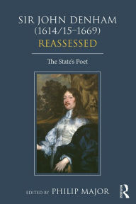 Title: Sir John Denham (1614/15-1669) Reassessed: The State's Poet, Author: Philip Major