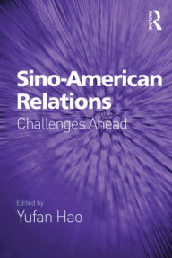Title: Sino-American Relations: Challenges Ahead, Author: Yufan Hao
