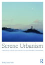 Serene Urbanism: A biophilic theory and practice of sustainable placemaking