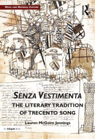 Title: Senza Vestimenta: The Literary Tradition of Trecento Song, Author: Lauren Jennings