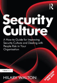 Title: Security Culture: A How-to Guide for Improving Security Culture and Dealing with People Risk in Your Organisation, Author: Hilary Walton