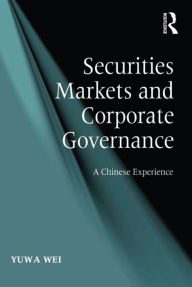 Title: Securities Markets and Corporate Governance: A Chinese Experience, Author: Yuwa Wei